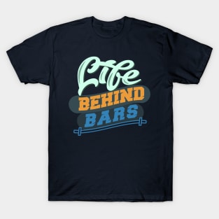 Life Behiand Bars! - Gym Shirt T-Shirt